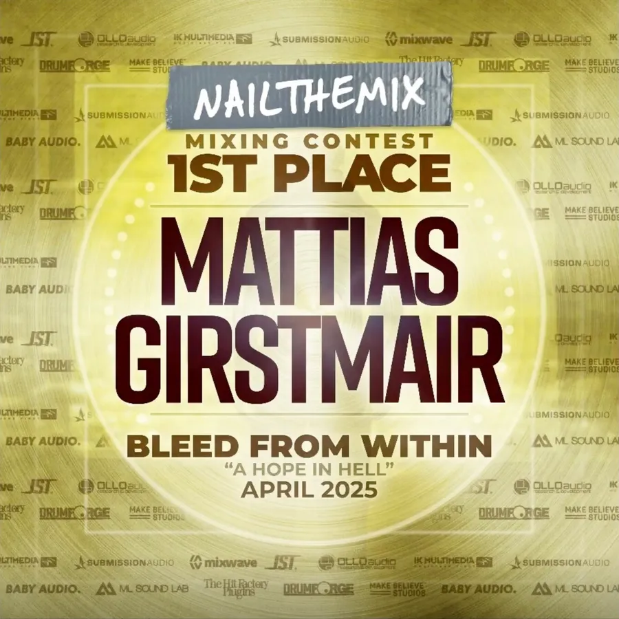 Nail The Mix Mixing Contest announcement: first place, Mattias Girstmair, April 2025. Competition song: A Hope In Hell by Bleed From Within.